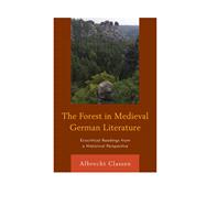 The Forest in Medieval German Literature Ecocritical Readings from a Historical Perspective