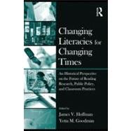 Changing Literacies for Changing Times : An Historical Perspective on the Future of Reading Research, Public Policy, and Classroom Practices