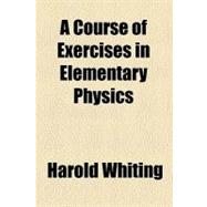 A Course of Exercises in Elementary Physics
