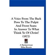 Voice from the Back Pews to the Pulpit and Front Seats : In Answer to What Think Ye of Christ? (1872)