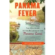 Panama Fever The Epic Story of the Building of the Panama Canal