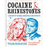 Cocaine and Rhinestones A History of George Jones and Tammy Wynette