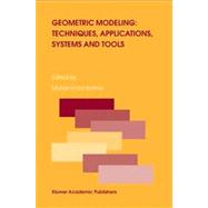 Geometric Modeling: Techniques, Applications, Systems and Tools : Techniques, Applications, Systems and Tools