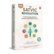 The Satvic Revolution 7 Life-Changing Habits to Discover Peak Health and Joy