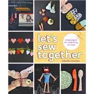 Let's Sew Together: Simple Projects the Whole Family Can Make
