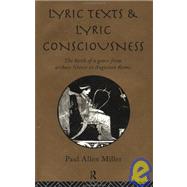 Lyric Texts and Lyric Consciousness: The Birth of a Genre from Archaic Greece to Augustan Rome