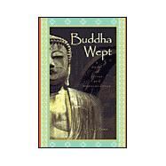 Buddha Wept : A Novel of Terror and Transcendence