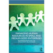 Managing Human Resources in Small and Medium-Sized Enterprises: Entrepreneurship and the Employment Relationship