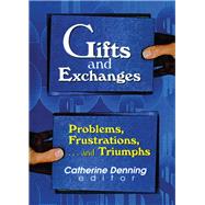 Gifts and Exchanges: Problems, Frustrations, . . . and Triumphs