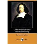 On the Improvement of the Understanding: Treatise on the Emendation of the Intellect