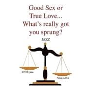 Good Sex or True Love What's Really Got You Sprung