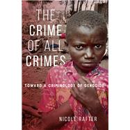 The Crime of All Crimes: Toward a Criminology of Genocide