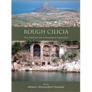 Rough Cilicia: New Historical and Archaeological Approaches: Proceedings of an International Conference Held at Lincoln, Nebraska, October 2007
