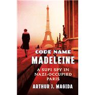 Code Name Madeleine A Sufi Spy in Nazi-Occupied Paris