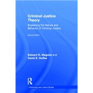 Criminal Justice Theory: Explaining the Nature and Behavior of Criminal Justice