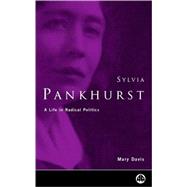 Sylvia Pankhurst A Life in Radical Politics