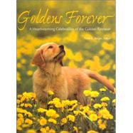 Goldens Forever : A Heartwarming Celebration of the Golden Retriever