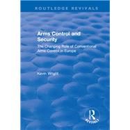 Arms Control and Security: The Changing Role of Conventional Arms Control in Europe: The Changing Role of Conventional Arms Control in Europe