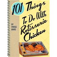 101 Things to Do With Rotisserie Chicken