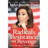 Radicals, Resistance, and Revenge The Left's Plot to Remake America