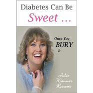 Diabetes Can Be Sweet Once You Bury It: Once You Bury It