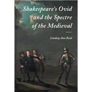 Shakespeare's Ovid and the Spectre of the Medieval