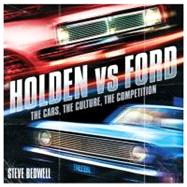 Holden vs Ford : The Cars, the Culture, the Competition