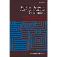 Business Systems and Organizational Capabilities The Institutional Structuring of Competitive Competences,9780199205189