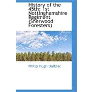 History of The 45th : 1st Nottinghamshire Regiment (Sherwood Foresters)