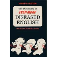 The Dictionary of Even More Diseased English