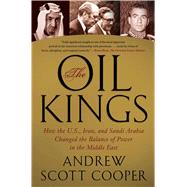 The Oil Kings How the U.S., Iran, and Saudi Arabia Changed the Balance of Power in the Middle East