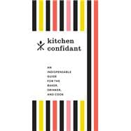 Kitchen Confidant An Indispensable Guide for the Baker, Drinker, and Cook (Classic Cookbooks, Easy Cookbooks, Gifts for Mom)