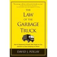 The Law of the Garbage Truck How to Stop People from Dumping on You