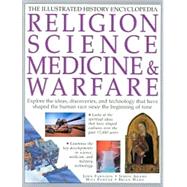 Religion, Science, Medicine & Warfare: Explore the Ideas, Discoveries and Technology That Have Shaped the Human Race Since the Beginning of Time