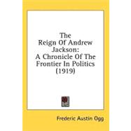 Reign of Andrew Jackson : A Chronicle of the Frontier in Politics (1919)