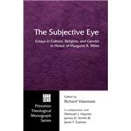 The Subjective Eye: Essays in Culture, Religion, and Gender in Honor of Margaret R. Miles