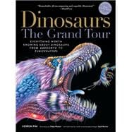 Dinosaurs - The Grand Tour, Second Edition Everything Worth Knowing About Dinosaurs from Aardonyx to Zuniceratops