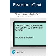 Introduction to Social Work Through the Eyes of Practice Settings, Enhanced Pearson eText -- Access Card