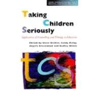 Taking Children Seriously Applications of Counselling and Therapy in Education