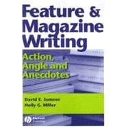 Feature and Magazine Writing : Action, Angle and Anecdotes