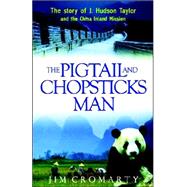 The Pigtail and Chopsticks Man: The Story of J.hudson Taylor and the China Inland Mission