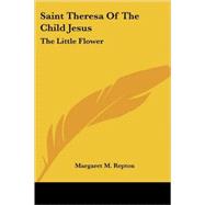 Saint Theresa of the Child Jesus: The Little Flower