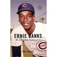 Ernie Banks Mr. Cub and the Summer of '69