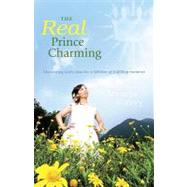 The Real Prince Charming: Discovering God's Plan for a Lifetime of Fulfilling Romance