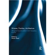 Women, Practice, Architecture: æResigned AccommodationÆ and æUsurpatory PracticeÆ