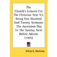Church's Lessons for the Christian Year V2, Being One Hundred and Twenty Sermons : The Ascension Day to the Sunday Next Before Advent (1905)