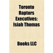 Toronto Raptors Executives : Isiah Thomas, Bryan Colangelo, Rob Babcock, Glen Grunwald