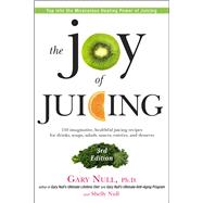 The Joy of Juicing, 3rd Edition 150 imaginative, healthful juicing recipes for drinks, soups, salads, sauces, entrees, and desserts