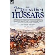 The 7th, Queen's Own Hussars: On Campaign During the Canadian Rebellion, the Indian Mutiny, the Sudan, Matabeleland, Mashonaland and the Boer War- 1818-1914