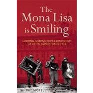 Mona Lisa Is Smiling : Looting, Destruction and Restitution of Art in Europe Since 1933